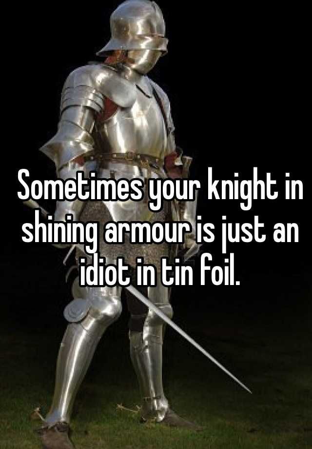 Armor перевод. Рыцарь идиот. Knight in Shining Armor. My Knight in Shining Armour.